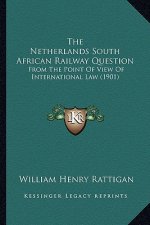 The Netherlands South African Railway Question: From The Point Of View Of International Law (1901)