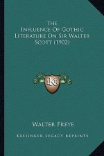 The Influence Of Gothic Literature On Sir Walter Scott (1902)