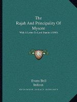 The Rajah And Principality Of Mysore: With A Letter To Lord Stanley (1865)