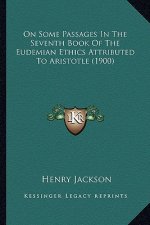 On Some Passages In The Seventh Book Of The Eudemian Ethics Attributed To Aristotle (1900)