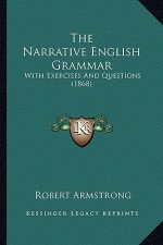 The Narrative English Grammar: With Exercises And Questions (1868)