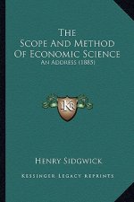 The Scope And Method Of Economic Science: An Address (1885)