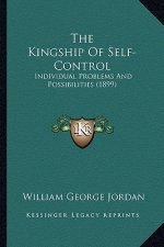 The Kingship Of Self-Control: Individual Problems And Possibilities (1899)
