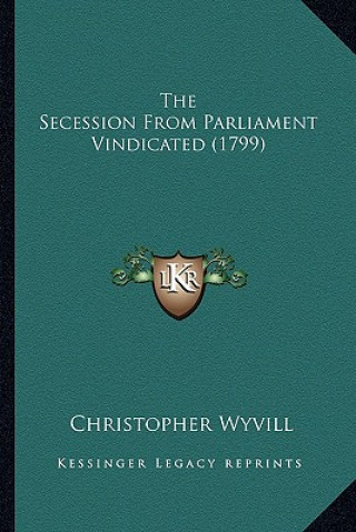 The Secession From Parliament Vindicated (1799)