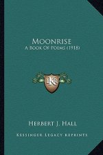 Moonrise: A Book Of Poems (1918)