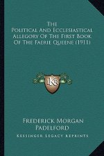 The Political And Ecclesiastical Allegory Of The First Book Of The Faerie Queene (1911)