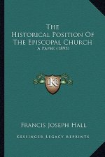The Historical Position Of The Episcopal Church: A Paper (1895)