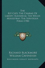 The Kit-Cats; The Charms Of Liberty; Bleinheim; The Welsh Mousetrap; The Servitour: Poems (1708)