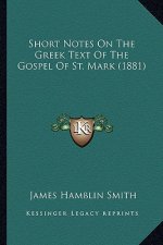 Short Notes On The Greek Text Of The Gospel Of St. Mark (1881)