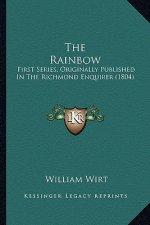 The Rainbow: First Series, Originally Published In The Richmond Enquirer (1804)