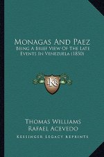 Monagas And Paez: Being A Brief View Of The Late Events In Venezuela (1850)