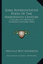 Some Representative Poets Of The Nineteenth Century: A Syllabus Of University Extension Lectures (1896)