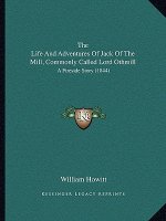 The Life And Adventures Of Jack Of The Mill, Commonly Called Lord Othmill: A Fireside Story (1844)