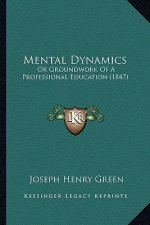 Mental Dynamics: Or Groundwork Of A Professional Education (1847)