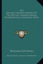 The Organic Materia Medica Of The British Pharmacopoeia Systematically Arranged (1874)
