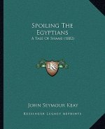 Spoiling The Egyptians: A Tale Of Shame (1882)