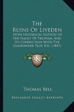 The Ruins Of Liveden: With Historical Notices Of The Family Of Tresham, And Its Connection With The Gunpowder Plot, Etc. (1847)