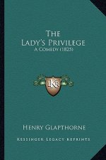 The Lady's Privilege: A Comedy (1825)