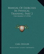 Manual Of Exercises In Physical Training, Part 2: For Grades 5-7 (1914)