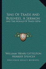 Sins Of Trade And Business, A Sermon: And The Morals Of Trade (1874)