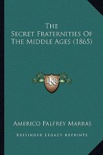 The Secret Fraternities Of The Middle Ages (1865)