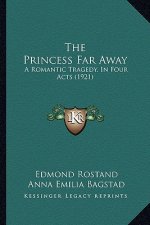 The Princess Far Away: A Romantic Tragedy, In Four Acts (1921)