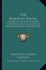 The Rowfant Books: A Selection Of One Hundred Titles From The Collection Of Frederick Locker-Lampson (1906)