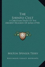 The Shinto Cult: A Christian Study Of The Ancient Religion Of Japan (1910)