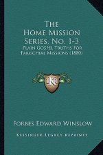 The Home Mission Series, No. 1-3: Plain Gospel Truths For Parochial Missions (1880)