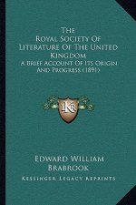 The Royal Society Of Literature Of The United Kingdom: A Brief Account Of Its Origin And Progress (1891)
