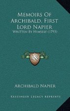 Memoirs Of Archibald, First Lord Napier: Written By Himself (1793)