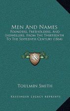 Men And Names: Founders, Freeholders, And Indwellers, From The Thirteenth To The Sixteenth Century (1864)