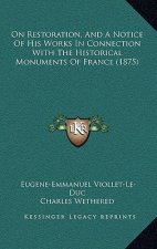 On Restoration, And A Notice Of His Works In Connection With The Historical Monuments Of France (1875)