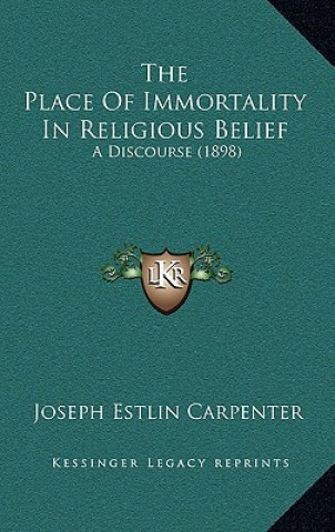 The Place Of Immortality In Religious Belief: A Discourse (1898)