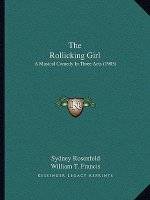 The Rollicking Girl: A Musical Comedy In Three Acts (1905)