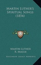 Martin Luther's Spiritual Songs (1854)