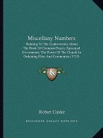 Miscellany Numbers: Relating To The Controversies About The Book Of Common Prayer, Episcopal Government, The Power Of The Church In Ordain