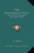 The Mysterious Voice: With Other Tales And Allegories (1849)