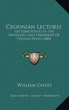 Croonian Lectures: On Some Points In The Pathology And Treatment Of Typhoid Fever (1880)