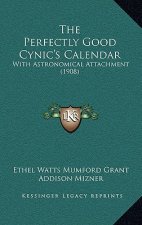 The Perfectly Good Cynic's Calendar: With Astronomical Attachment (1908)