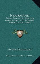Nyassaland: Travel Sketches In Our New Protectorate, Selected From Tropical Africa (1890)