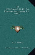 The Sportsman's Guide To Kashmir And Ladak, Etc. (1887)