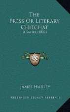 The Press Or Literary Chitchat: A Satire (1822)
