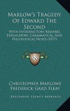 Marlow's Tragedy Of Edward The Second: With Introductory Remarks, Explanatory, Grammatical, And Philological Notes (1877)
