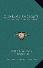 Old English Sports: Pastimes And Customs (1891)