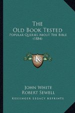 The Old Book Tested: Popular Queries About The Bible (1884)