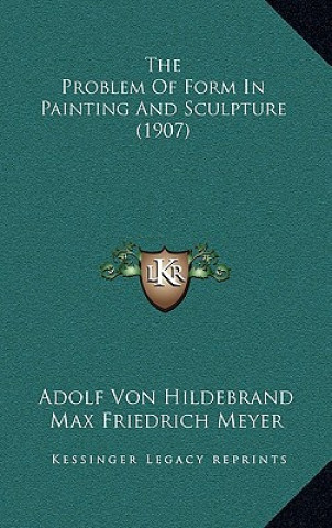 The Problem Of Form In Painting And Sculpture (1907)