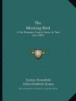 The Mocking Bird: A New Romantic Comedy Opera, In Three Acts (1902)