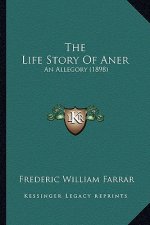 The Life Story Of Aner: An Allegory (1898)