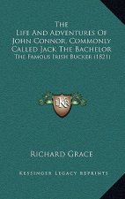 The Life And Adventures Of John Connor, Commonly Called Jack The Bachelor: The Famous Irish Bucker (1821)